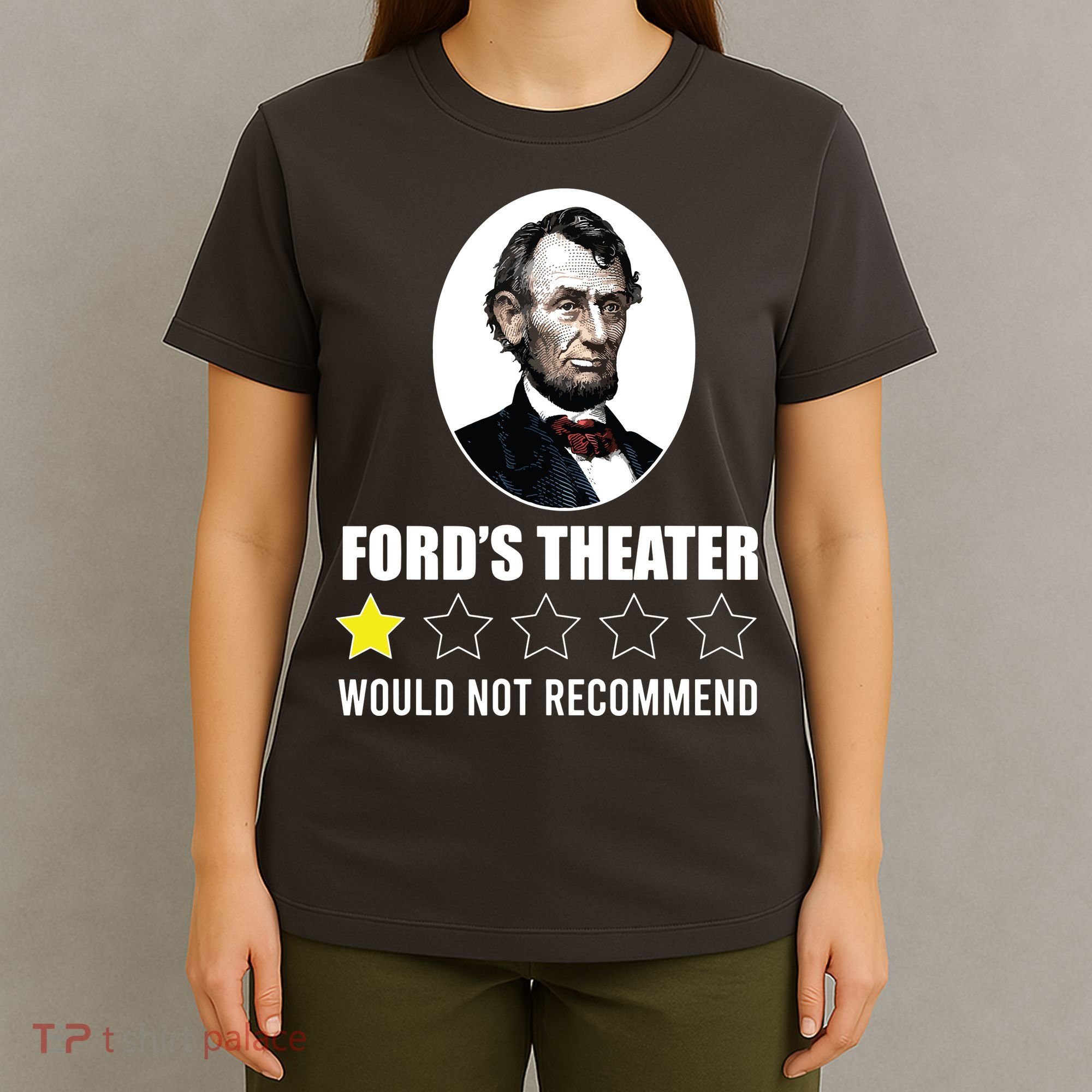 1star Abraham Lincoln Fords Theater Would Not Recommend T-Shirt