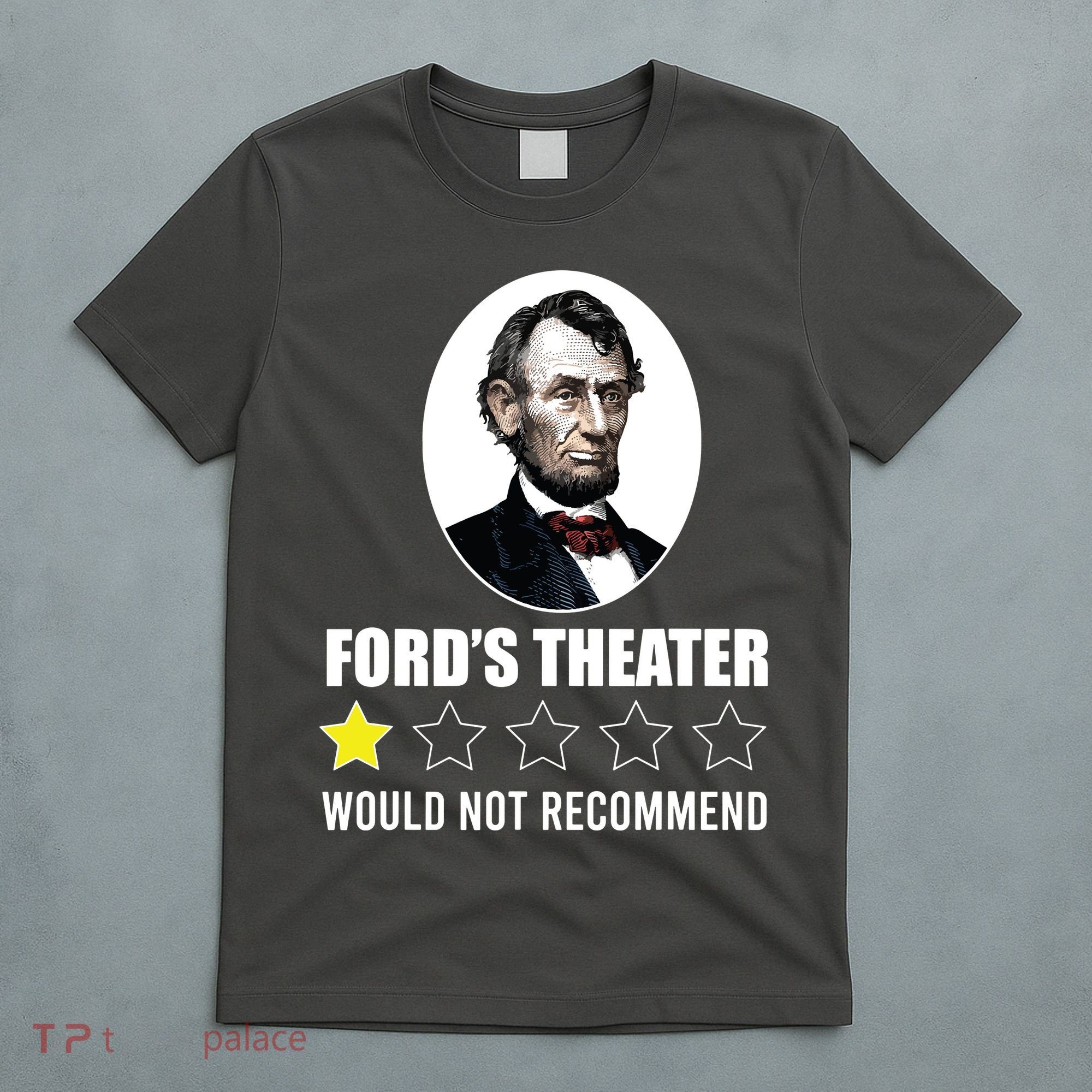 1star Abraham Lincoln Fords Theater Would Not Recommend T-Shirt