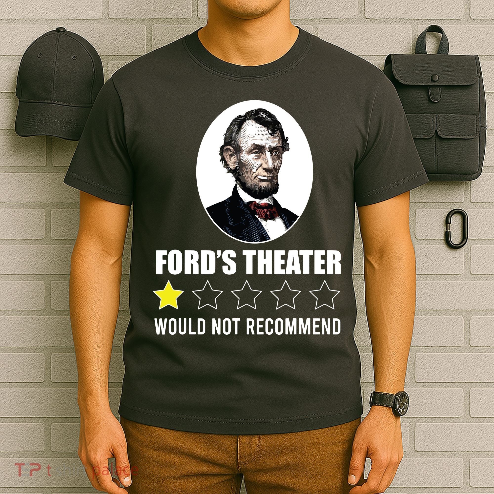 1star Abraham Lincoln Fords Theater Would Not Recommend T-Shirt