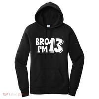 13th Birthday Bro I’m 13 Year Old Thirteen Thirtee Women's Hoodie thumb 0