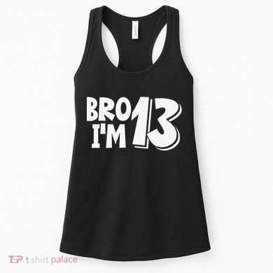 13th Birthday Bro I’m 13 Year Old Thirteen Thirtee Women's Tank Top