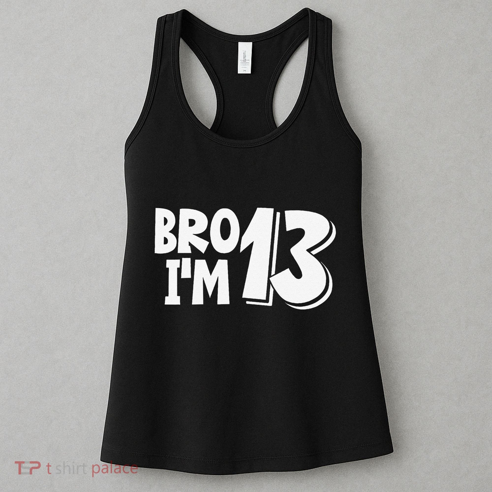 13th Birthday Bro I’m 13 Year Old Thirteen Thirtee Women's Tank Top