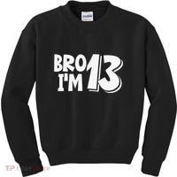 13th Birthday Bro I’m 13 Year Old Thirteen Thirtee Kids Sweatshirt thumb 0