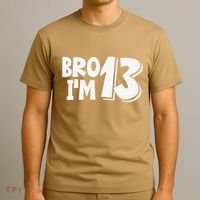 13th Birthday Bro I’m 13 Year Old Thirteen Thirtee T-Shirt thumb 3