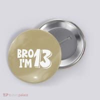13th Birthday Bro I’m 13 Year Old Thirteen Thirtee Button thumb 0