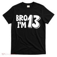 13th Birthday Bro I’m 13 Year Old Thirteen Thirteen T-Shirt thumb 0