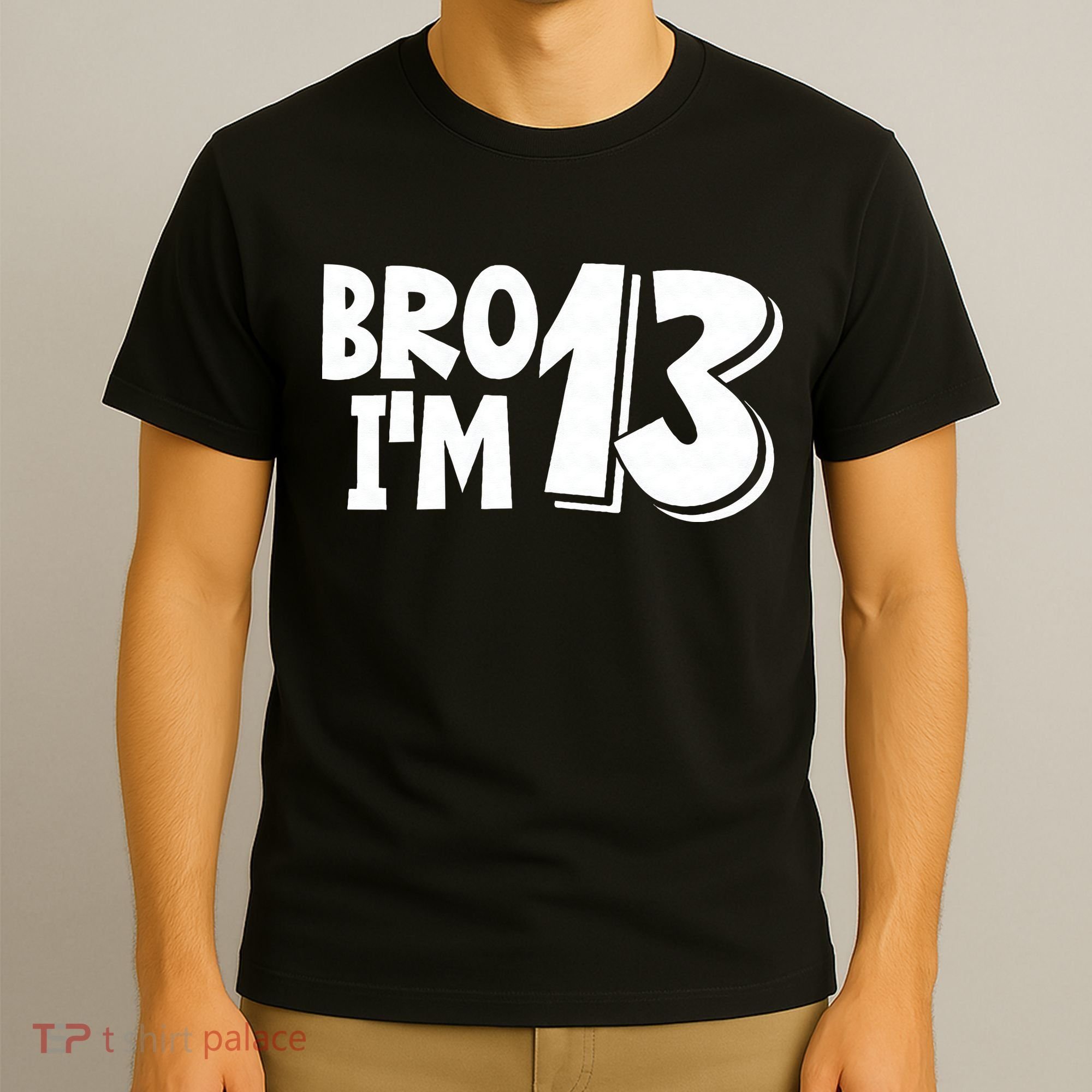13th Birthday Bro I’m 13 Year Old Thirteen Thirteen T-Shirt