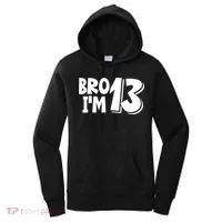 13th Birthday Bro I’m 13 Year Old Thirteen Thirteen Women's Hoodie thumb 0