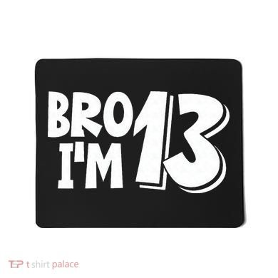 13th Birthday Bro I’m 13 Year Old Thirteen Thirteen Mousepad