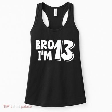 13th Birthday Bro I’m 13 Year Old Thirteen Thirteen Women's Tank Top