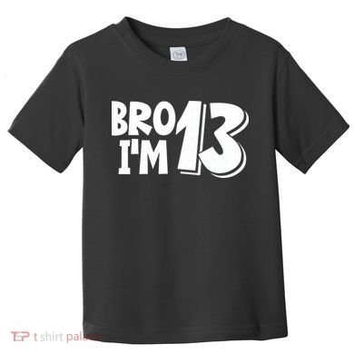 13th Birthday Bro I’m 13 Year Old Thirteen Thirteen Toddler T-Shirt