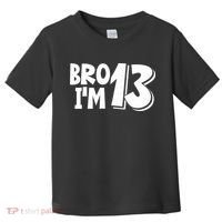 13th Birthday Bro I’m 13 Year Old Thirteen Thirteen Toddler T-Shirt thumb 0