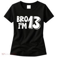 13th Birthday Bro I’m 13 Year Old Thirteen Thirteen Women's T-Shirt thumb 0