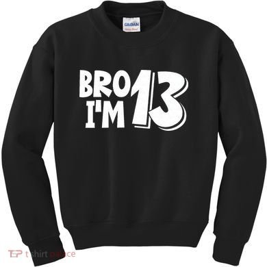 13th Birthday Bro I’m 13 Year Old Thirteen Thirteen Kids Sweatshirt