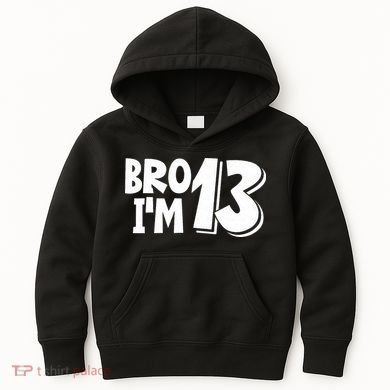 13th Birthday Bro I’m 13 Year Old Thirteen Thirteen Kids Hoodie