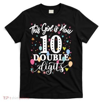 10th Birthday Funny Gift This Girl Is Now 10 Double Digits Gift T-Shirt