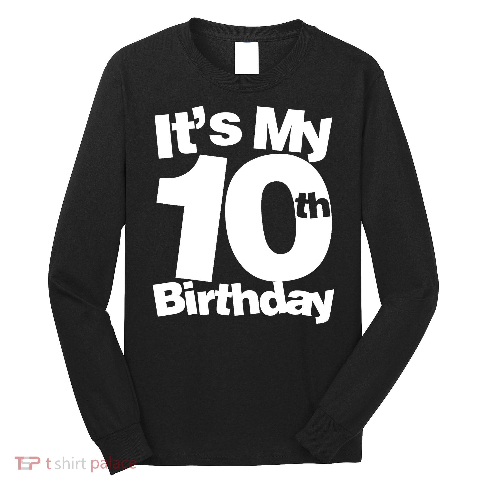 10th Birthday It's My 10th Birthday 10 Year Old Birthday TShirt Long Sleeve Shirt
