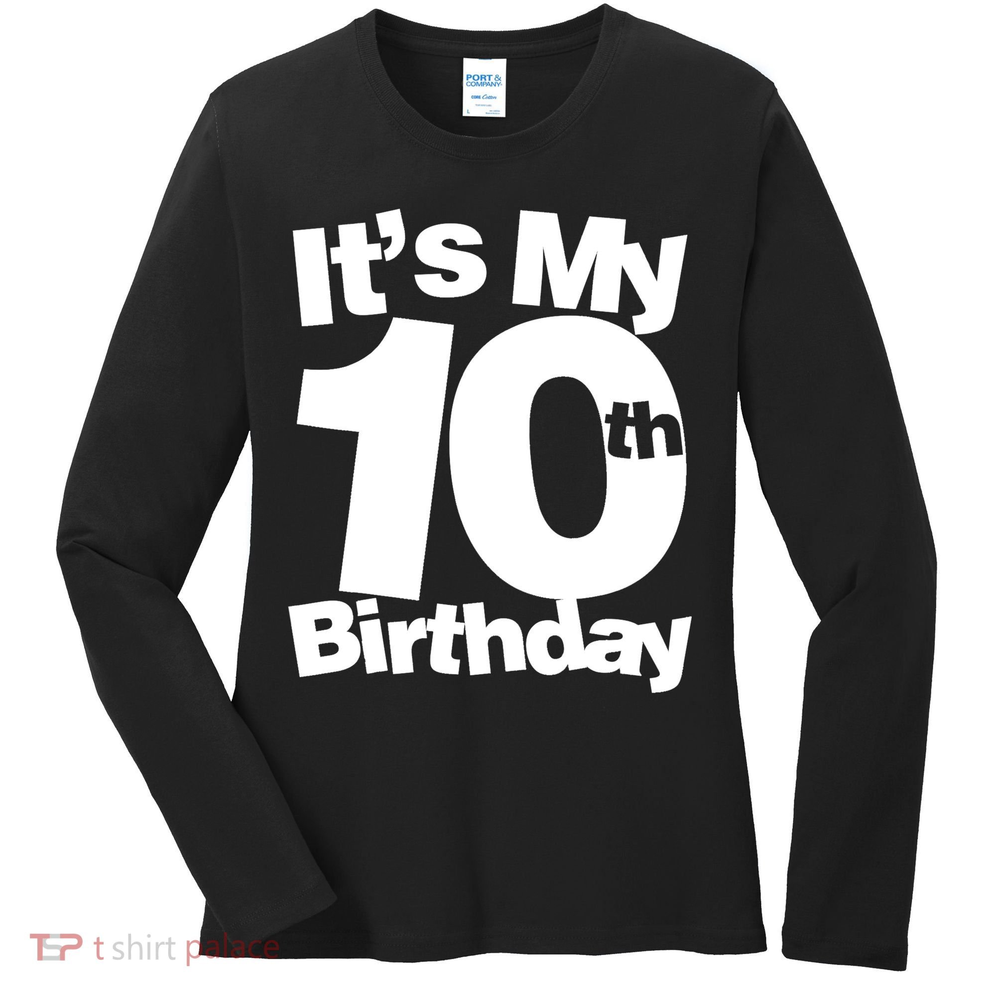 10th Birthday It's My 10th Birthday 10 Year Old Birthday TShirt Women's Long Sleeve Shirt