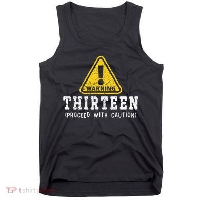13th Birthday Thirteen Funny Warning Sign Birthday Tank Top