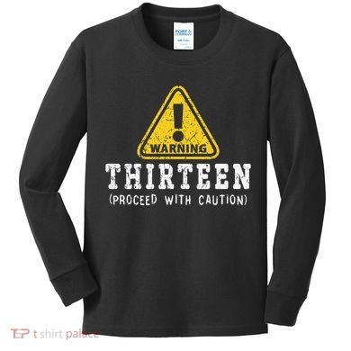 13th Birthday Thirteen Funny Warning Sign Birthday Kids Long Sleeve Shirt