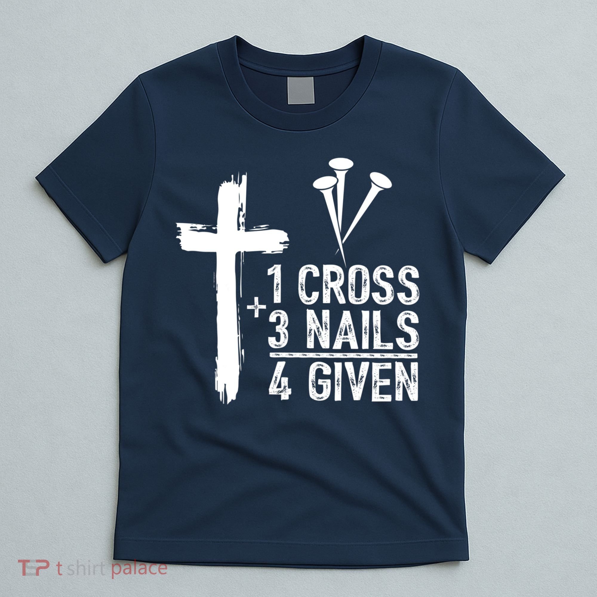 1 Cross 3 Nails Forgiven Jesus Christian Easter T-Shirt