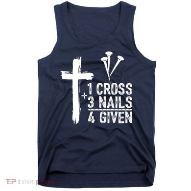 1 Cross 3 Nails Forgiven Jesus Christian Easter Tank Top