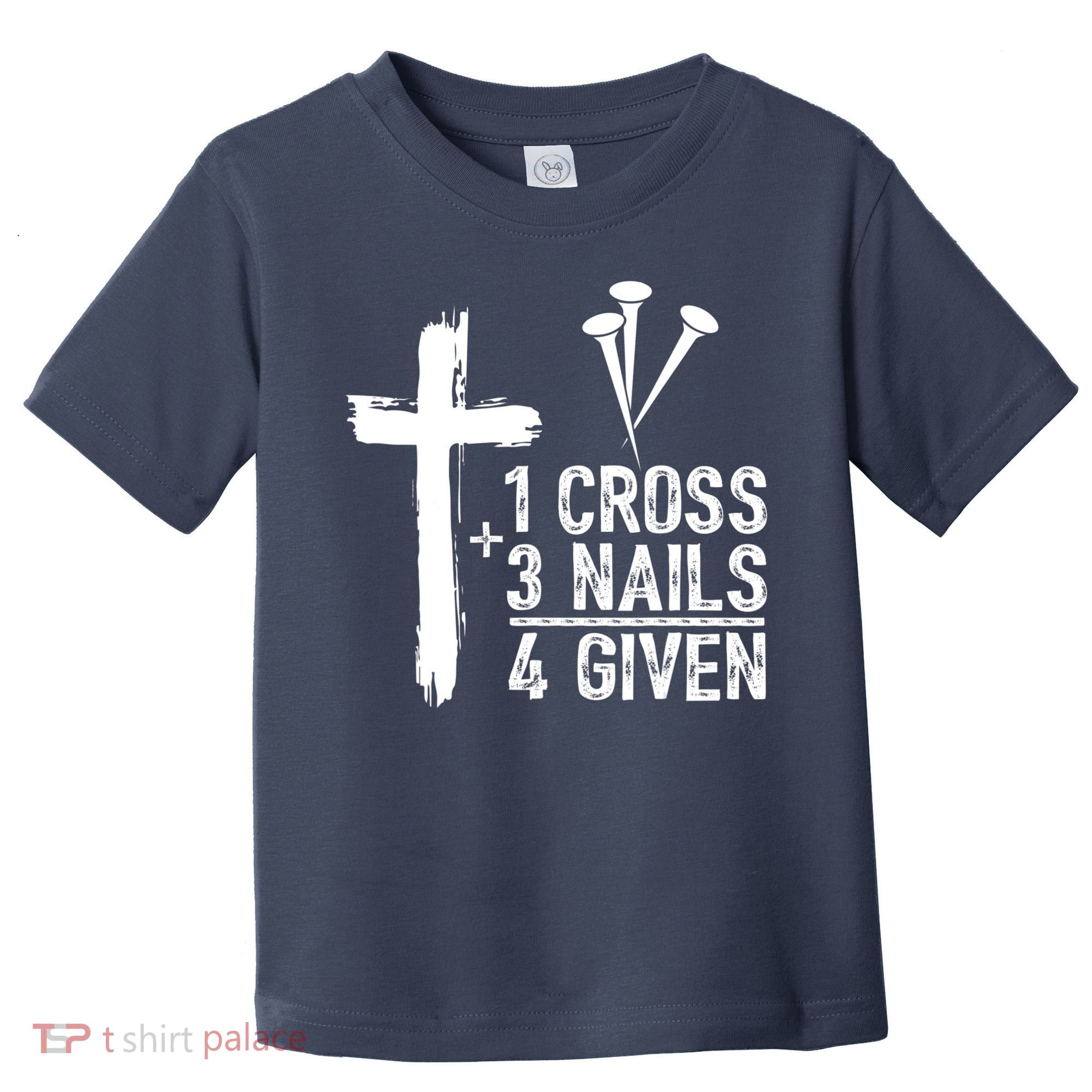 1 Cross 3 Nails Forgiven Jesus Christian Easter Toddler T-Shirt