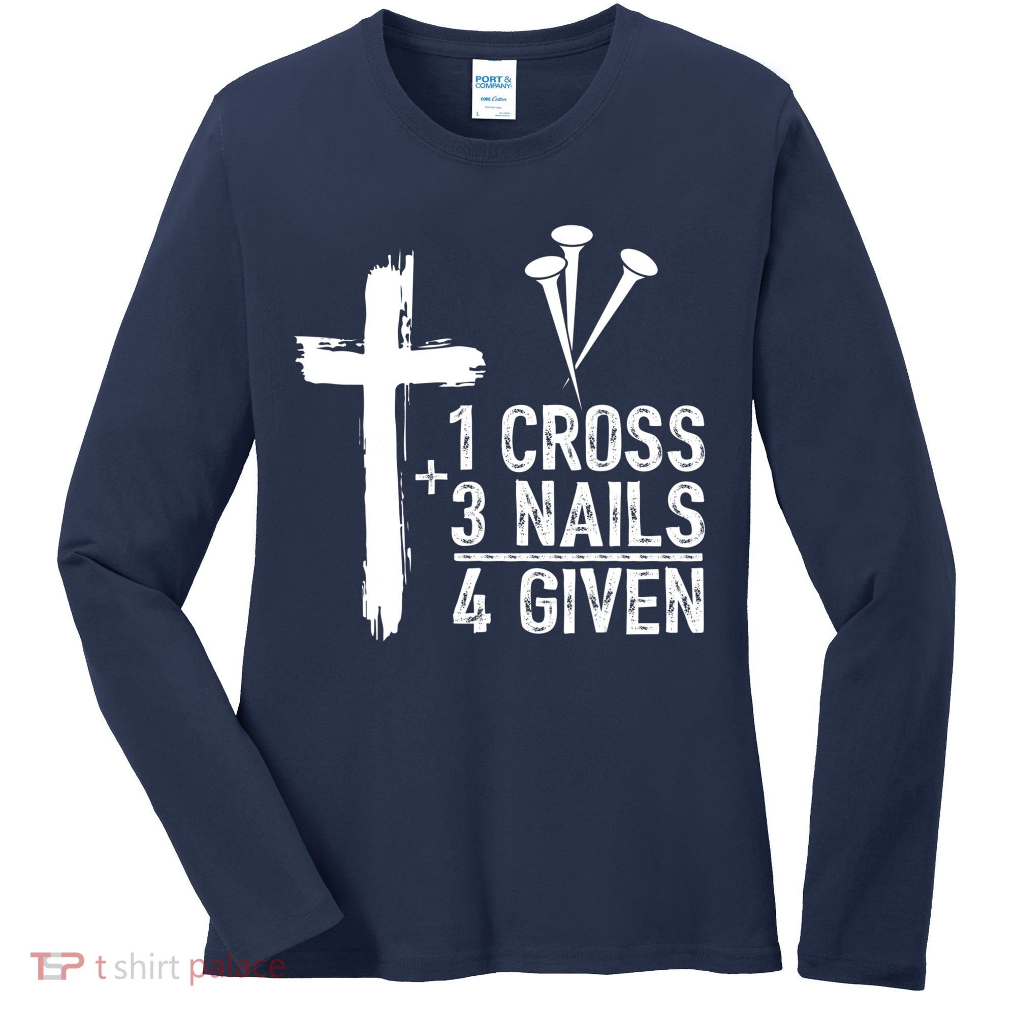 1 Cross 3 Nails Forgiven Jesus Christian Easter Women's Long Sleeve Shirt