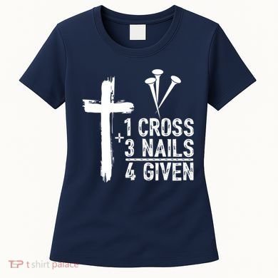 1 Cross 3 Nails Forgiven Jesus Christian Easter Women's T-Shirt