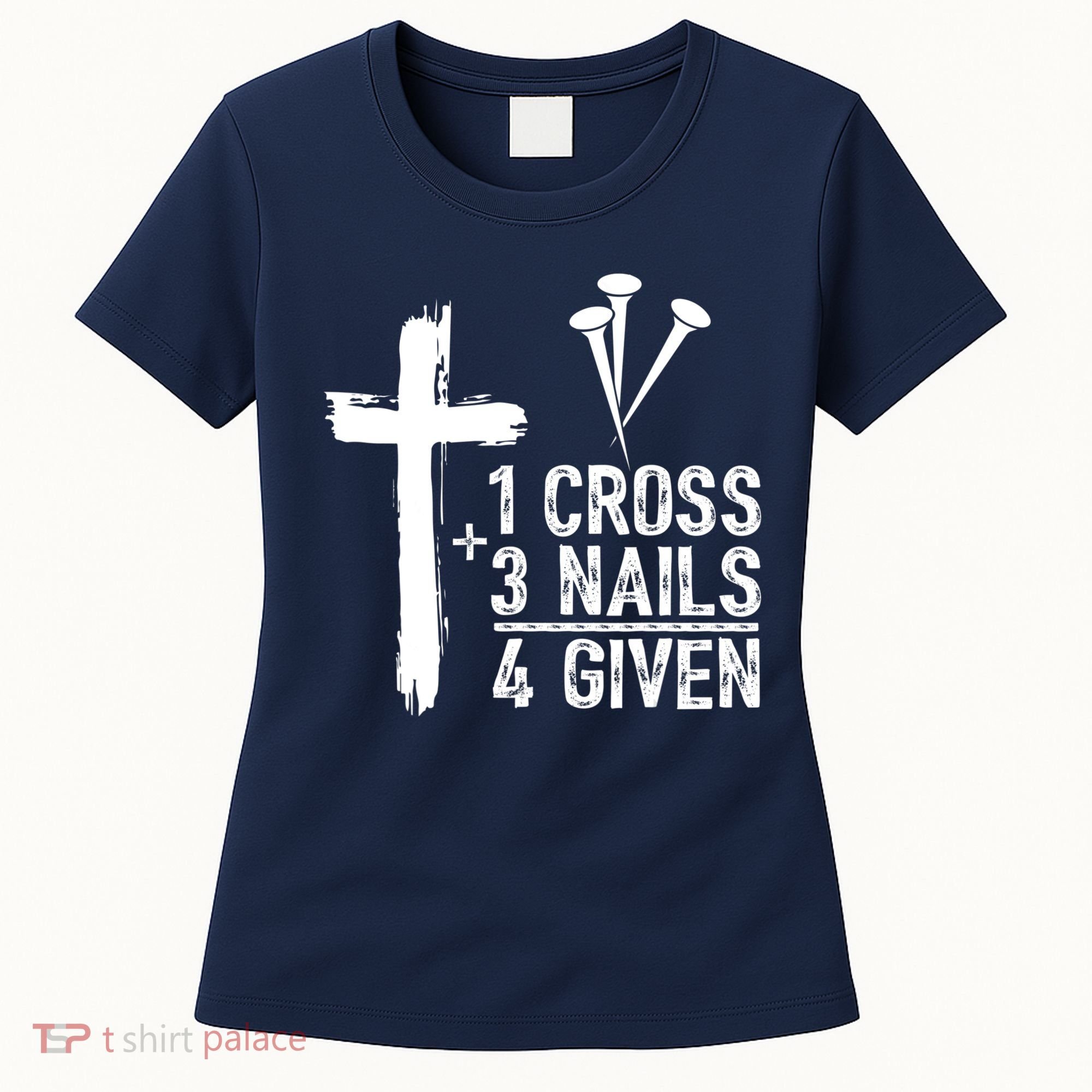 1 Cross 3 Nails Forgiven Jesus Christian Easter Women's T-Shirt