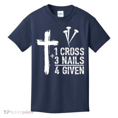 1 Cross 3 Nails Forgiven Jesus Christian Easter Kids T-Shirt