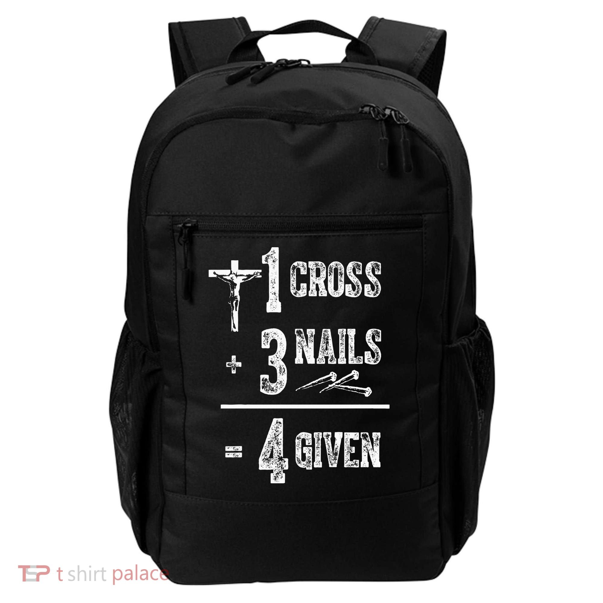 1 Cross + 3 Nails = 4 Given Forgiven Christian Jesus Christ Backpack