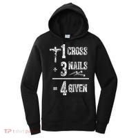 1 Cross + 3 Nails = 4 Given Forgiven Christian Jesus Christ Women's Hoodie thumb 0