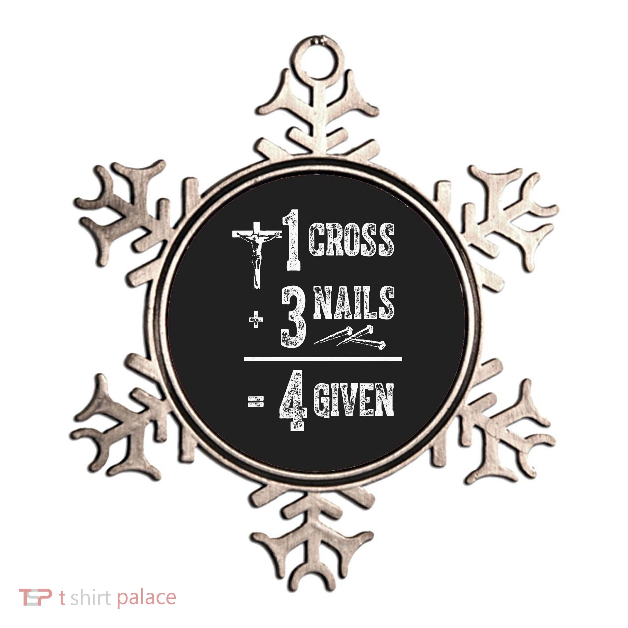 1 Cross + 3 Nails = 4 Given Forgiven Christian Jesus Christ Ornament