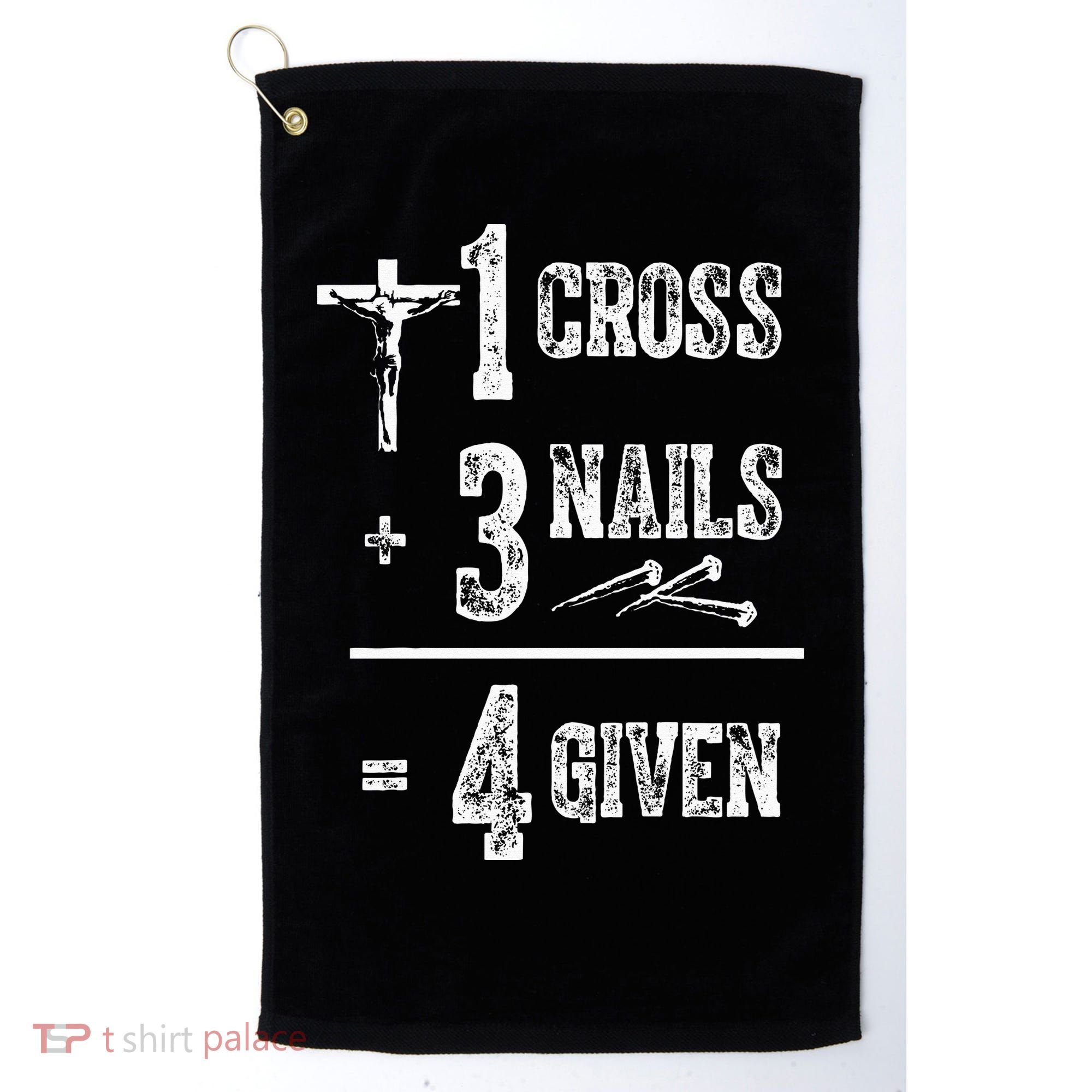 1 Cross + 3 Nails = 4 Given Forgiven Christian Jesus Christ Golf Towel