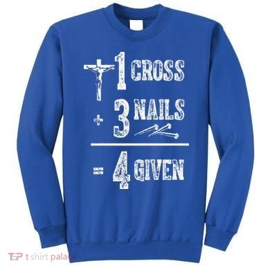 1 Cross + 3 Nails = 4 Given Forgiven Christian Jesus Christ Sweatshirt