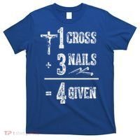 1 Cross + 3 Nails = 4 Given Forgiven Christian Jesus Christ T-Shirt thumb 0