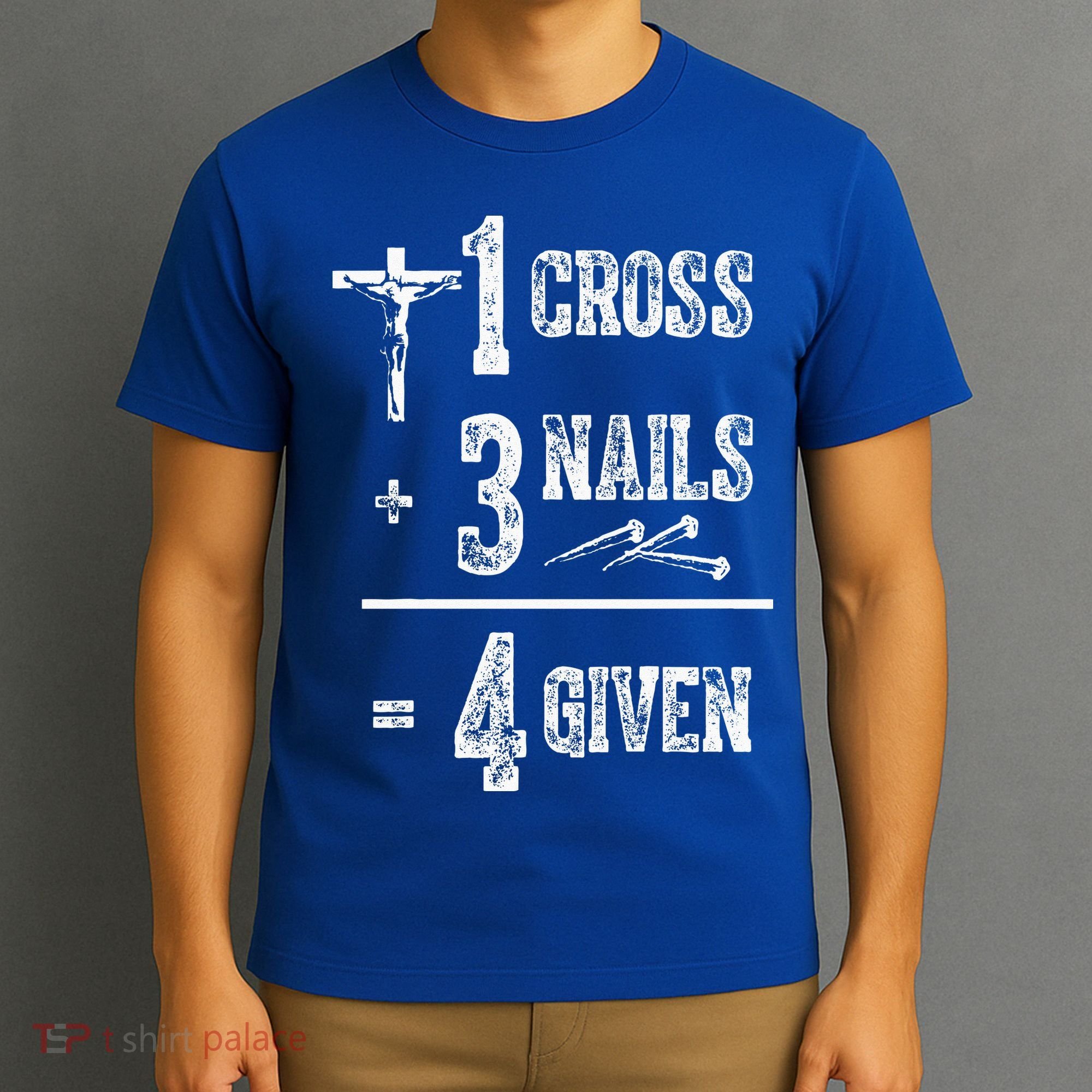 1 Cross + 3 Nails = 4 Given Forgiven Christian Jesus Christ T-Shirt