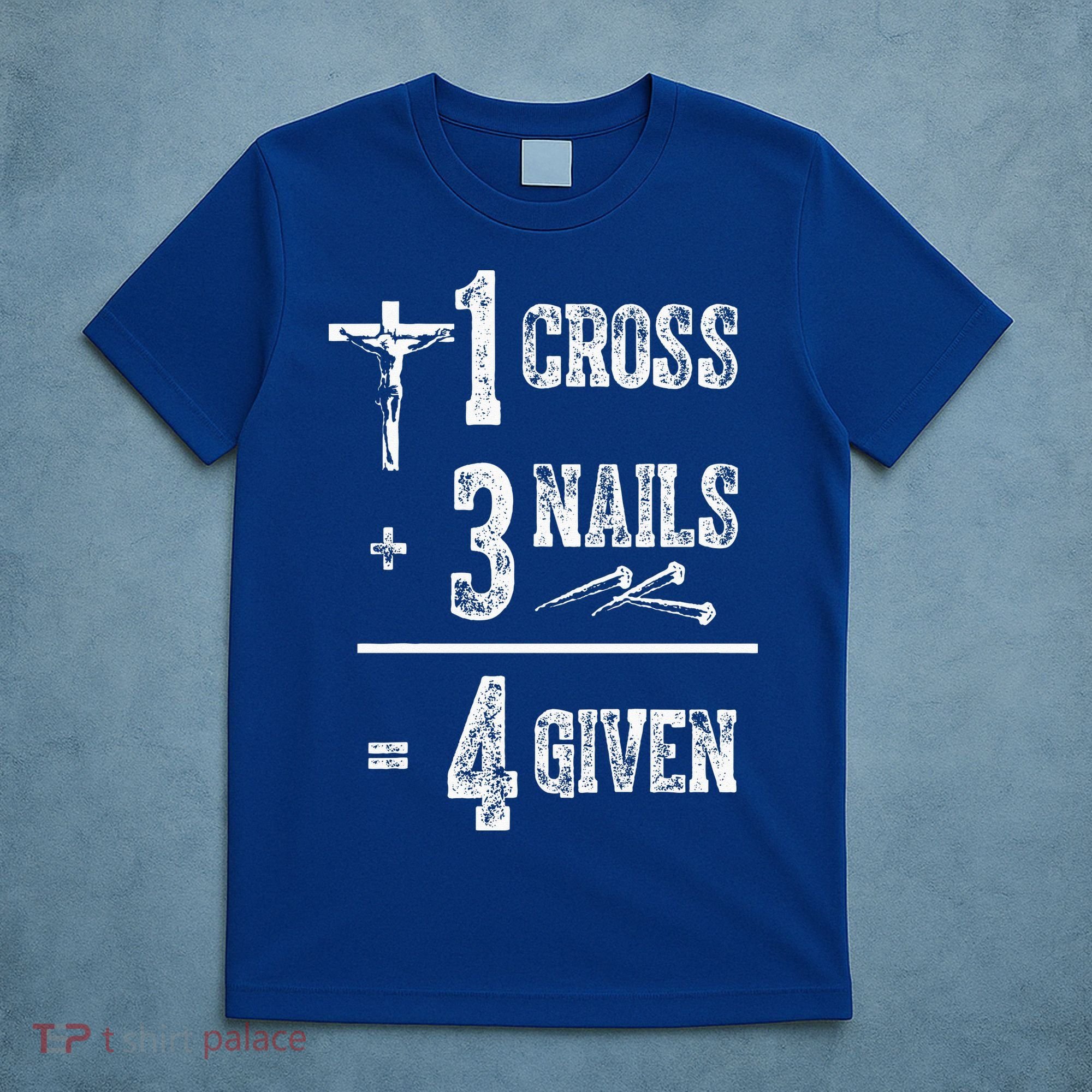 1 Cross + 3 Nails = 4 Given Forgiven Christian Jesus Christ T-Shirt