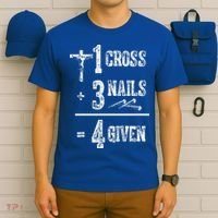 1 Cross + 3 Nails = 4 Given Forgiven Christian Jesus Christ T-Shirt thumb 6