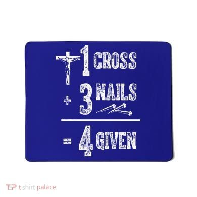 1 Cross + 3 Nails = 4 Given Forgiven Christian Jesus Christ Mousepad