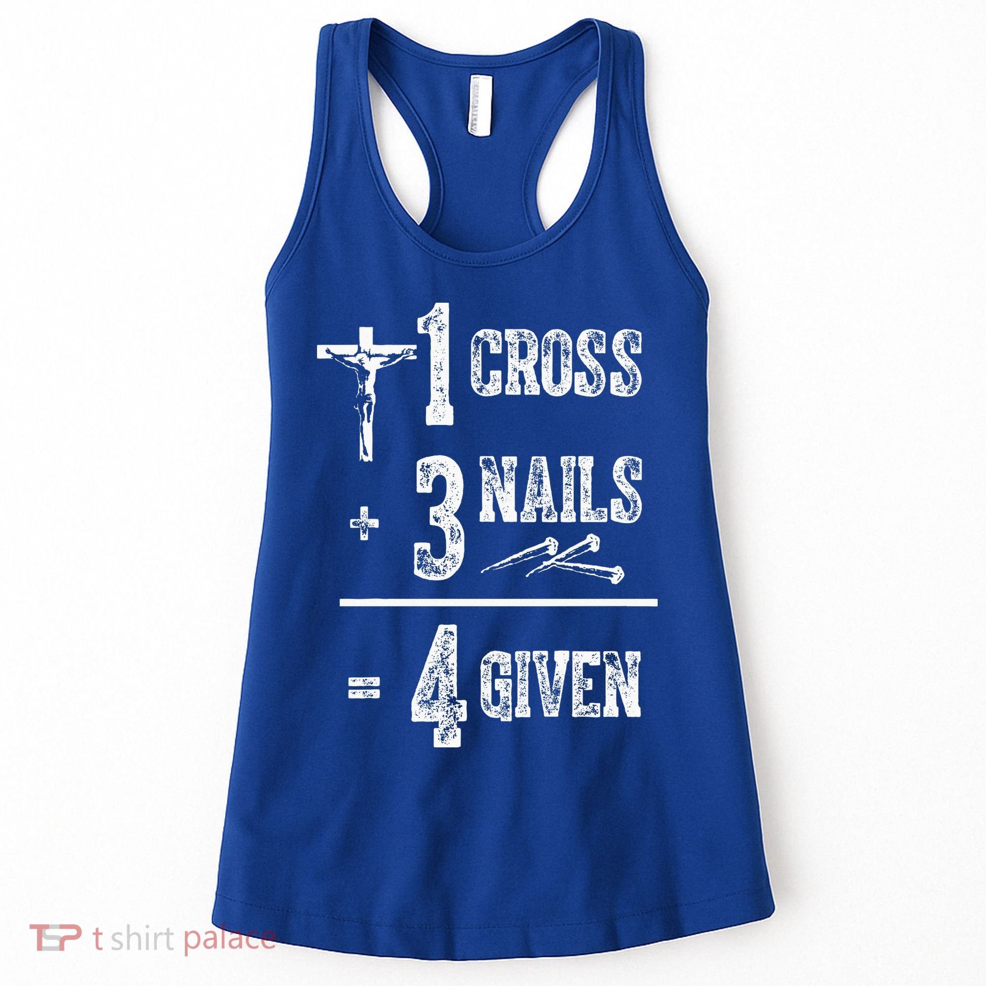1 Cross + 3 Nails = 4 Given Forgiven Christian Jesus Christ Women's Tank Top