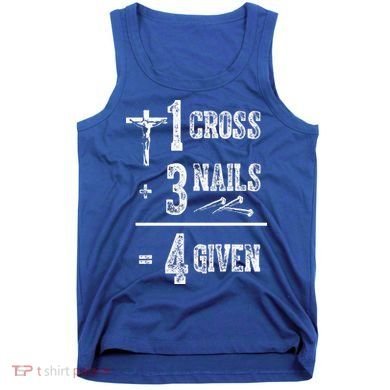 1 Cross + 3 Nails = 4 Given Forgiven Christian Jesus Christ Tank Top