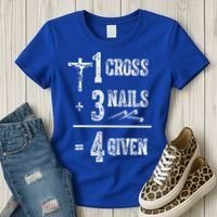 1 Cross + 3 Nails = 4 Given Forgiven Christian Jesus Christ Women's T-Shirt thumb 3