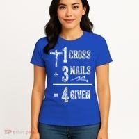 1 Cross + 3 Nails = 4 Given Forgiven Christian Jesus Christ Women's T-Shirt thumb 4