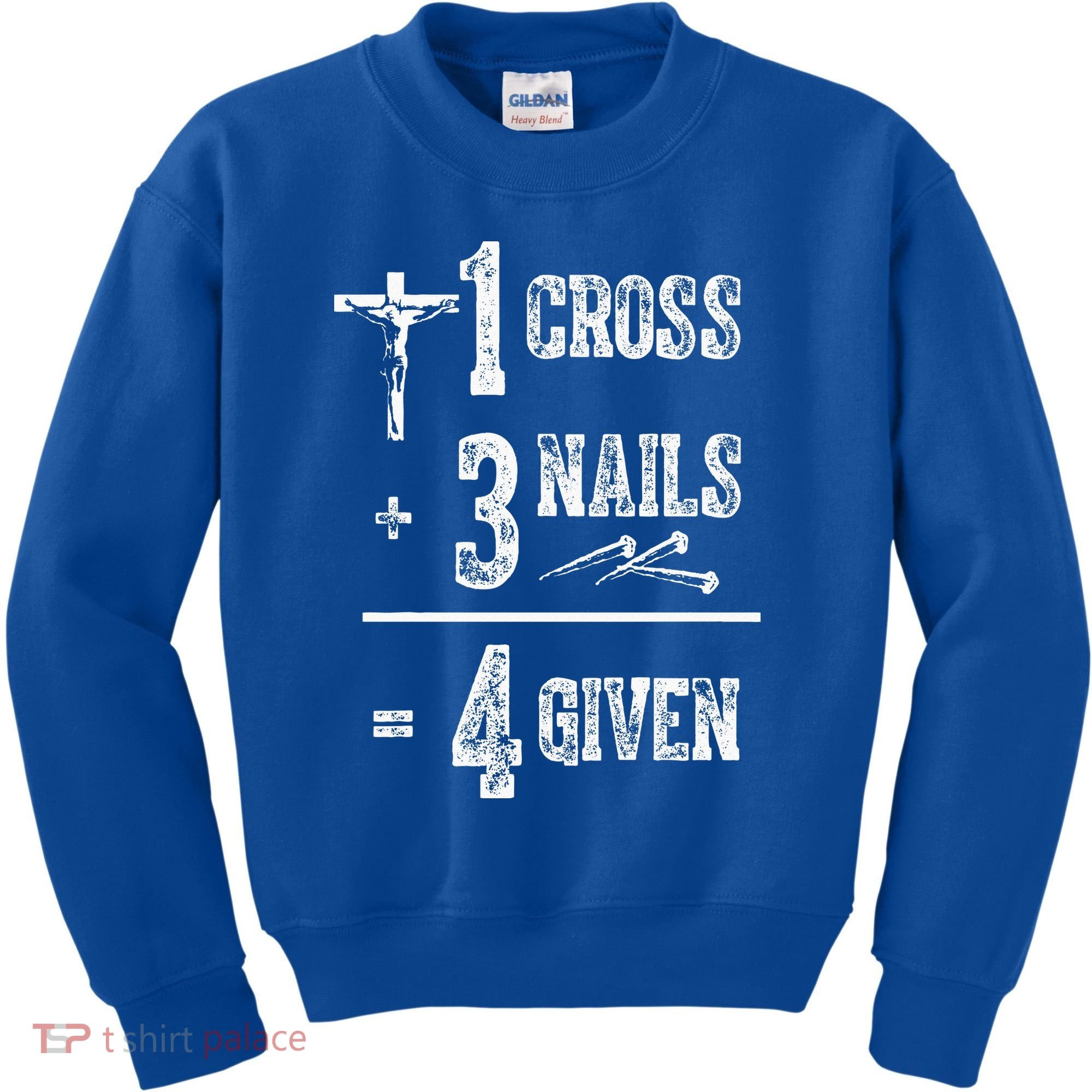 1 Cross + 3 Nails = 4 Given Forgiven Christian Jesus Christ Kids Sweatshirt