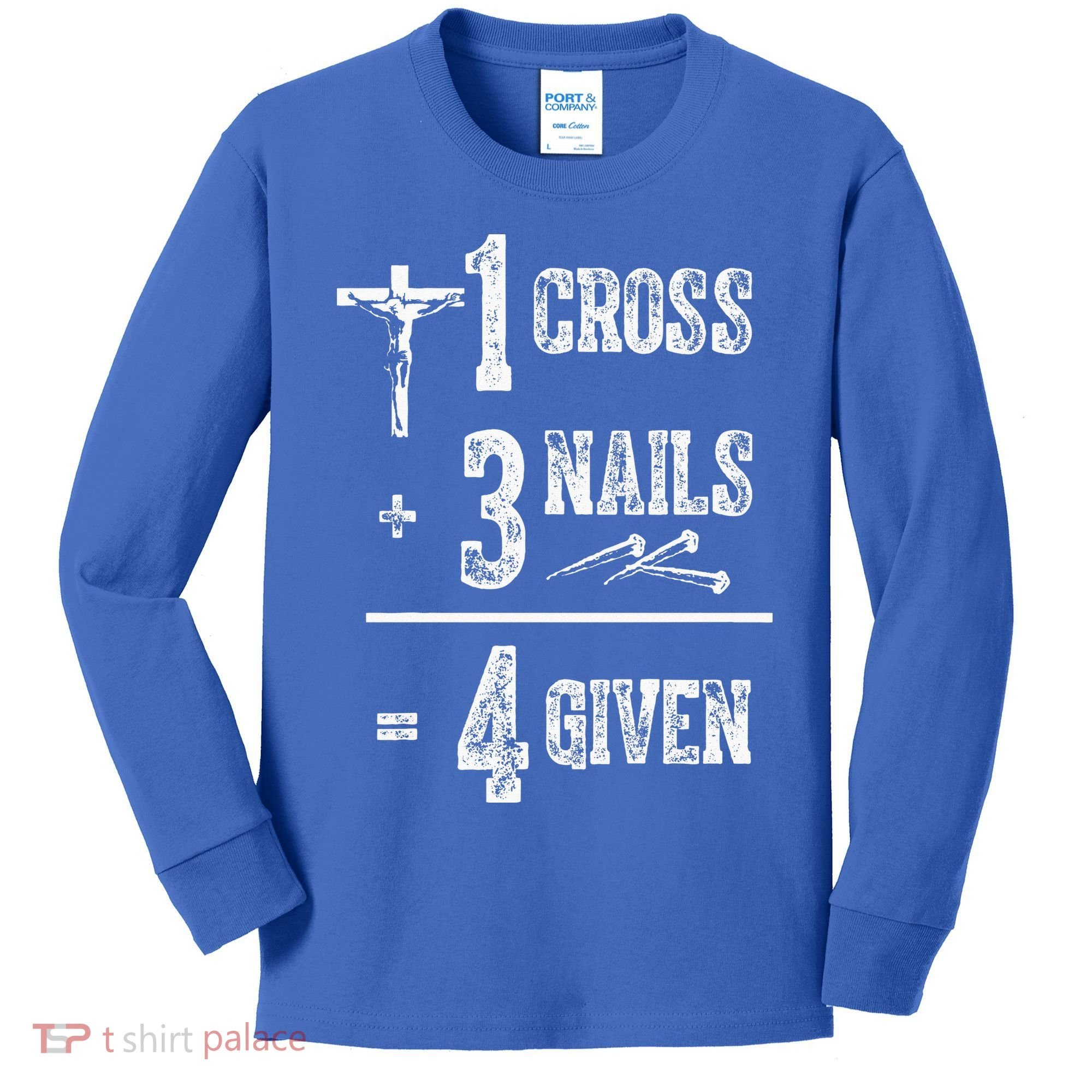 1 Cross + 3 Nails = 4 Given Forgiven Christian Jesus Christ Kids Long Sleeve Shirt