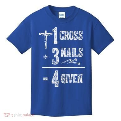 1 Cross + 3 Nails = 4 Given Forgiven Christian Jesus Christ Kids T-Shirt