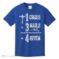 1 Cross + 3 Nails = 4 Given Forgiven Christian Jesus Christ Kids T-Shirt thumb 0