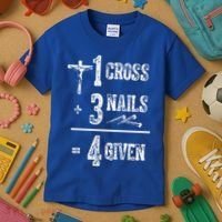 1 Cross + 3 Nails = 4 Given Forgiven Christian Jesus Christ Kids T-Shirt thumb 3